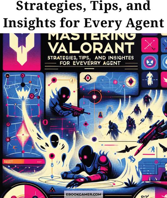 Valorant Ebook - Strategies, Tips for every Agent